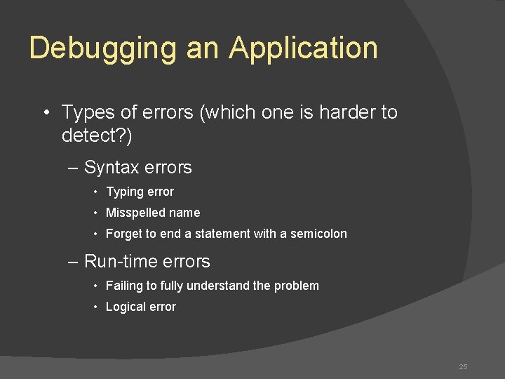 Debugging an Application • Types of errors (which one is harder to detect? )