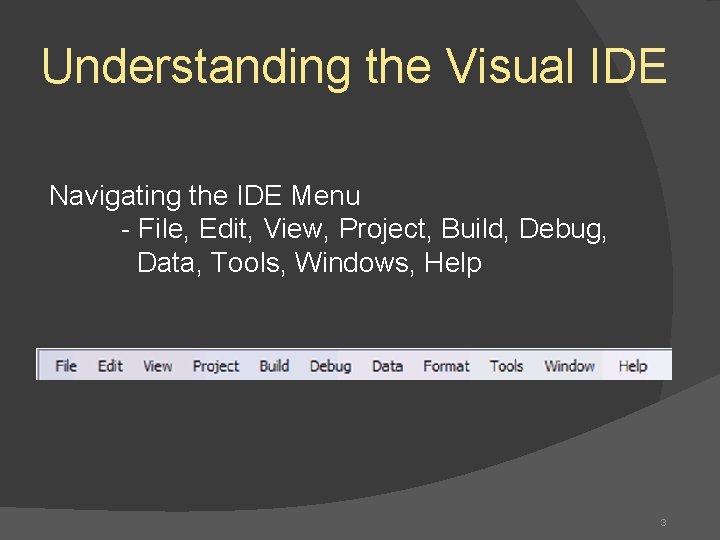 Understanding the Visual IDE Navigating the IDE Menu - File, Edit, View, Project, Build,
