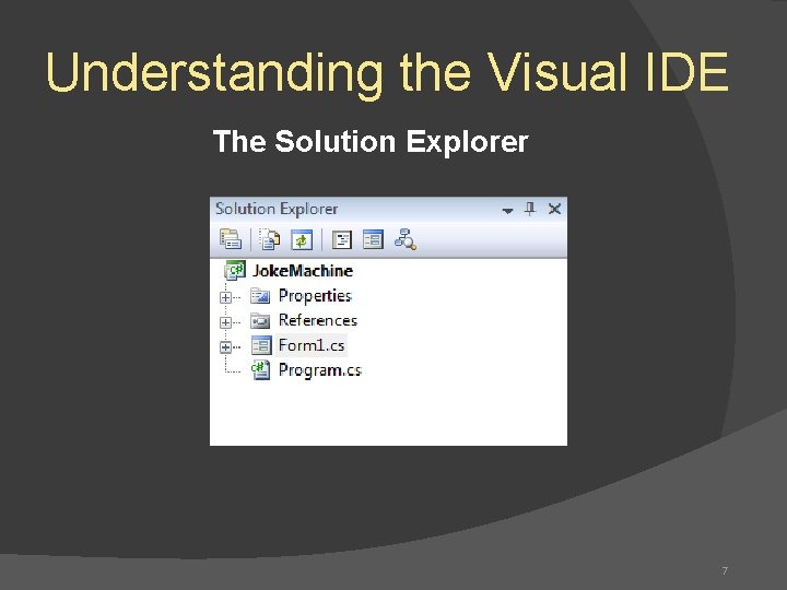 Understanding the Visual IDE The Solution Explorer 7 