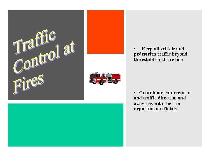  • Keep all vehicle and pedestrian traffic beyond the established fire line •