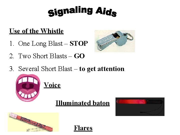 Use of the Whistle 1. One Long Blast – STOP 2. Two Short Blasts