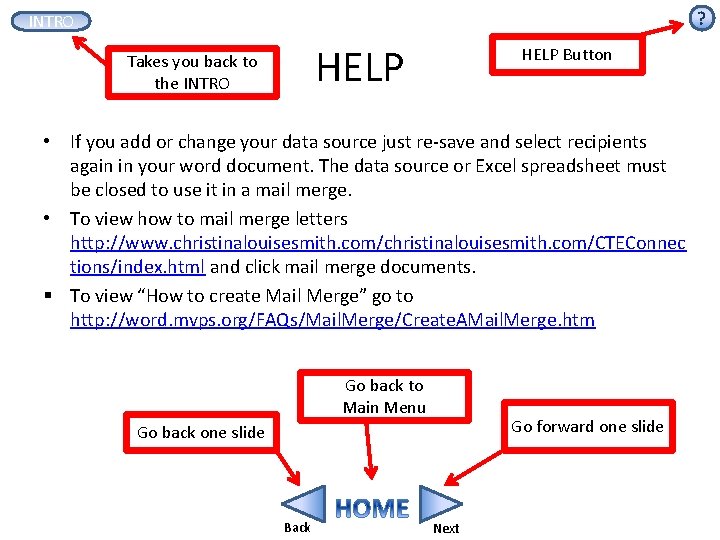 ? INTRO HELP Takes you back to the INTRO HELP Button • If you