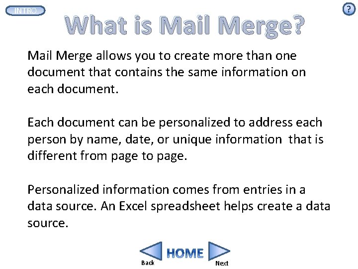 INTRO What is Mail Merge? Mail Merge allows you to create more than one