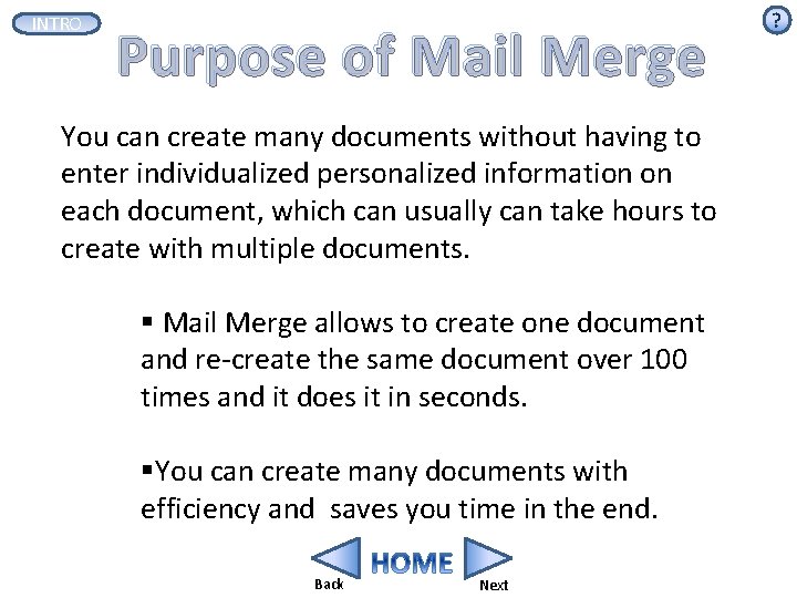 INTRO Purpose of Mail Merge You can create many documents without having to enter