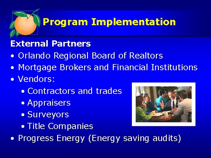 Program Implementation External Partners • Orlando Regional Board of Realtors • Mortgage Brokers and