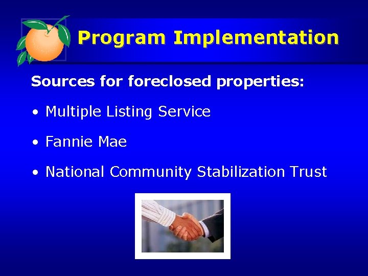 Program Implementation Sources foreclosed properties: • Multiple Listing Service • Fannie Mae • National