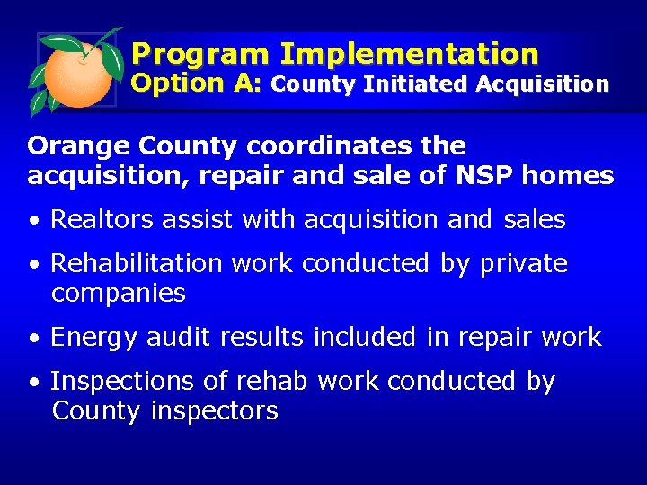 Program Implementation Option A: County Initiated Acquisition Orange County coordinates the acquisition, repair and