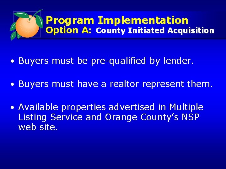 Program Implementation Option A: County Initiated Acquisition • Buyers must be pre-qualified by lender.