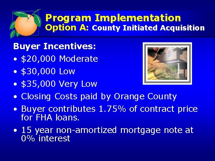 Program Implementation Option A: County Initiated Acquisition Buyer Incentives: • • • $20, 000