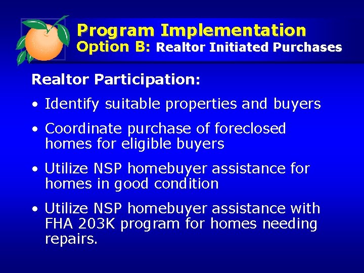 Program Implementation Option B: Realtor Initiated Purchases Realtor Participation: • Identify suitable properties and