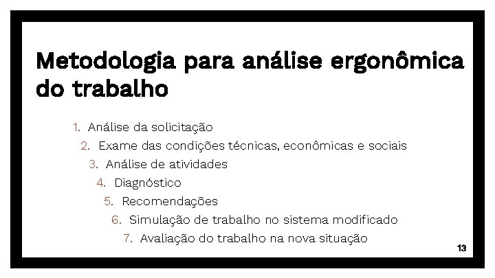 Metodologia para análise ergonômica do trabalho 1. Análise da solicitação 2. Exame das condições