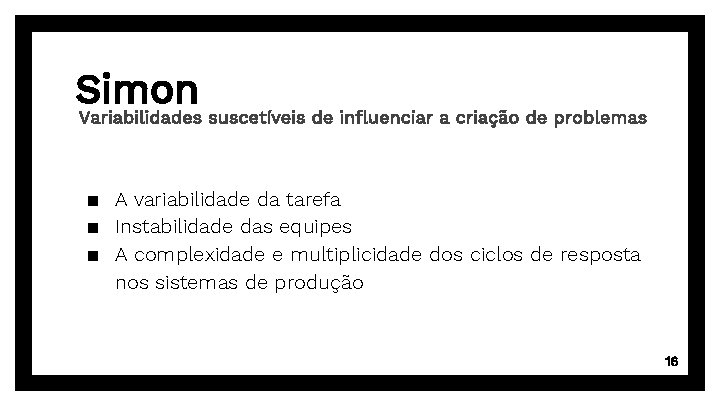 Simon Variabilidades suscetíveis de influenciar a criação de problemas ▪ A variabilidade da tarefa