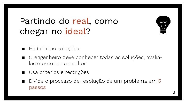 Partindo do real, como chegar no ideal? ▪ Há infinitas soluções ▪ O engenheiro