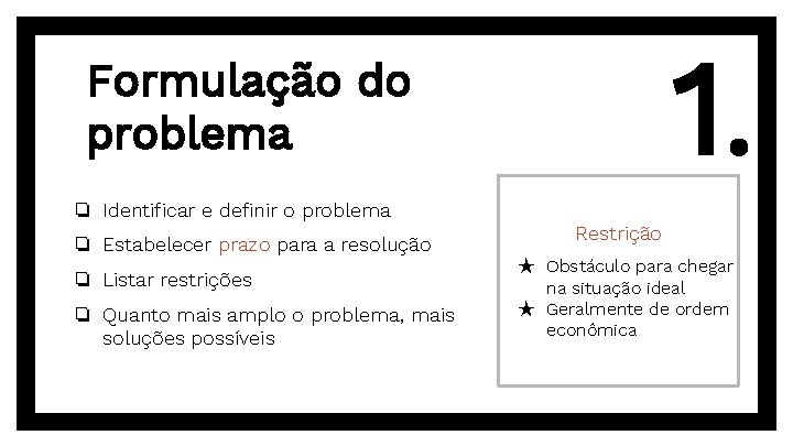 1. Formulação do problema ❏ Identificar e definir o problema ❏ Estabelecer prazo para