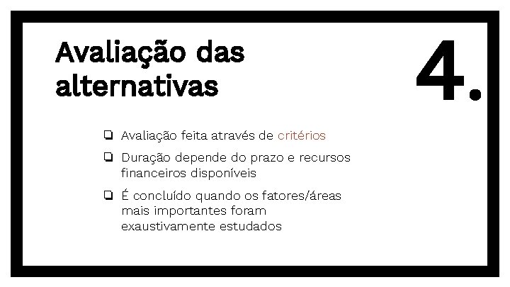 Avaliação das alternativas ❏ Avaliação feita através de critérios ❏ Duração depende do prazo