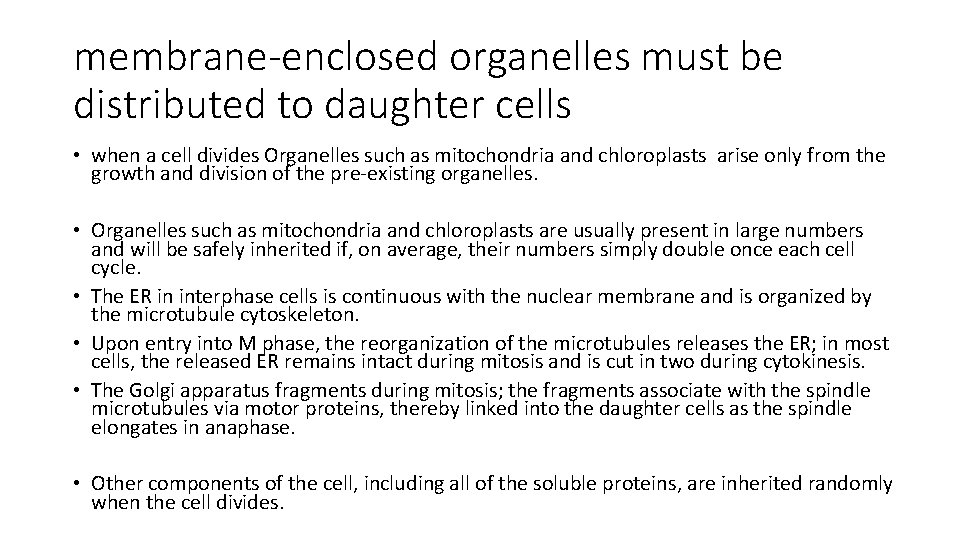 membrane-enclosed organelles must be distributed to daughter cells • when a cell divides Organelles