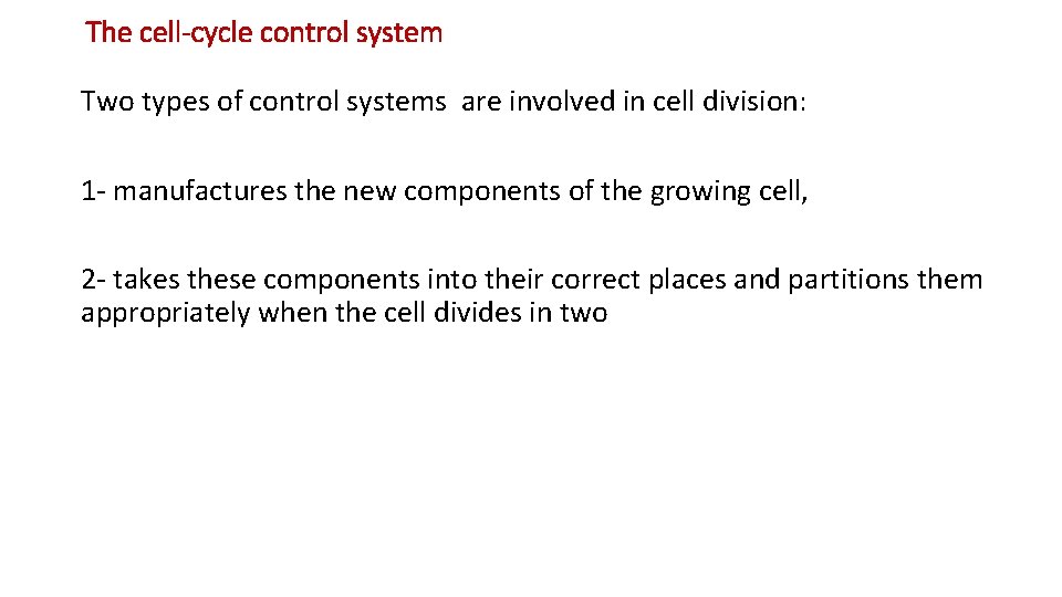 The cell-cycle control system Two types of control systems are involved in cell division:
