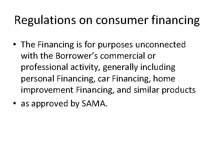 Regulations on consumer financing • The Financing is for purposes unconnected with the Borrower’s