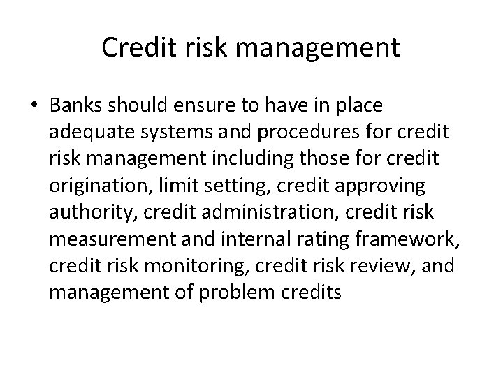 Credit risk management • Banks should ensure to have in place adequate systems and