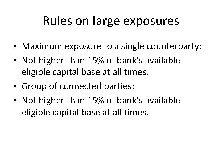 Rules on large exposures • Maximum exposure to a single counterparty: • Not higher