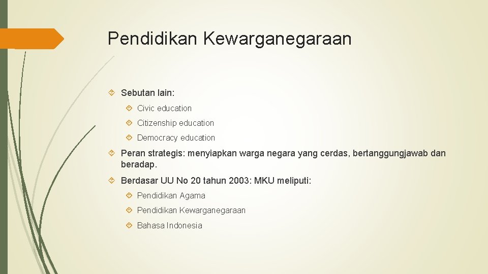 Pendidikan Kewarganegaraan Sebutan lain: Civic education Citizenship education Democracy education Peran strategis: menyiapkan warga