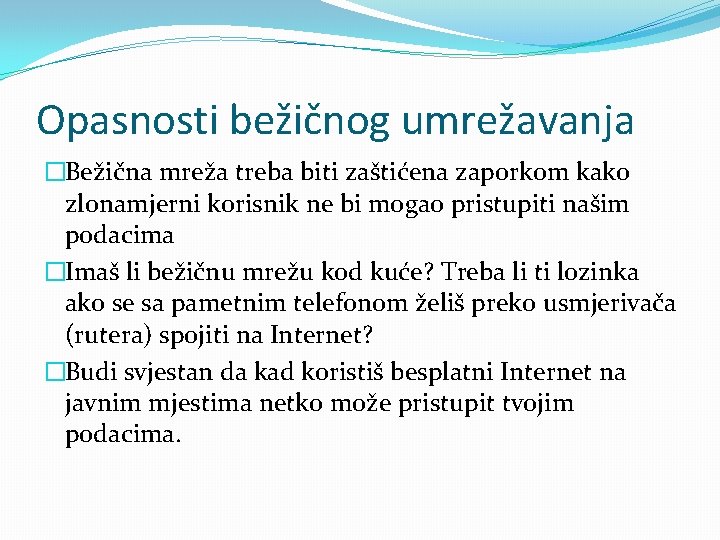 Opasnosti bežičnog umrežavanja �Bežična mreža treba biti zaštićena zaporkom kako zlonamjerni korisnik ne bi