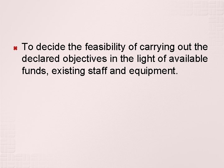  To decide the feasibility of carrying out the declared objectives in the light