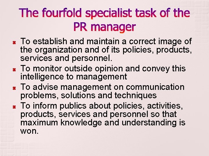 The fourfold specialist task of the PR manager To establish and maintain a correct