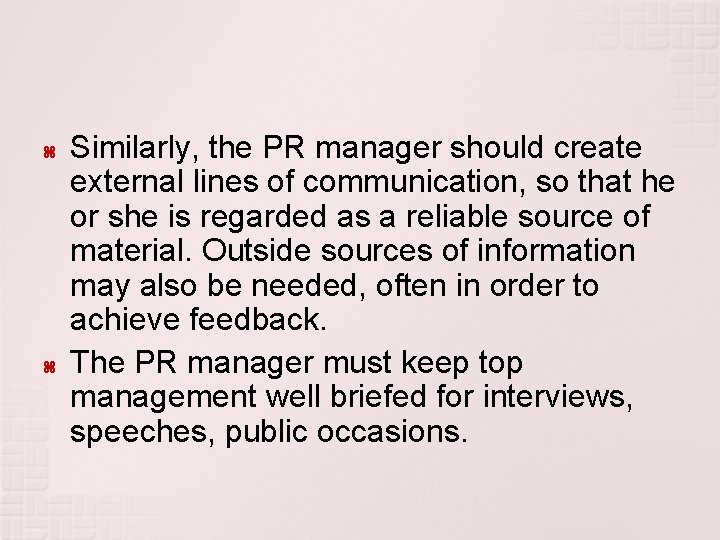  Similarly, the PR manager should create external lines of communication, so that he
