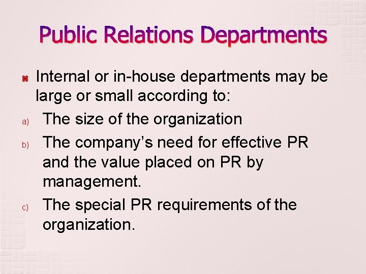 Public Relations Departments a) b) c) Internal or in-house departments may be large or