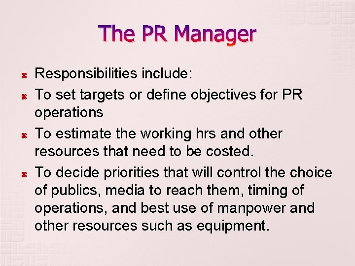 The PR Manager Responsibilities include: To set targets or define objectives for PR operations