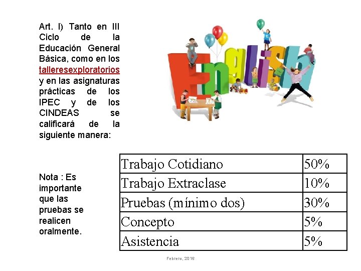 Art. l) Tanto en III Ciclo de la Educación General Básica, como en los