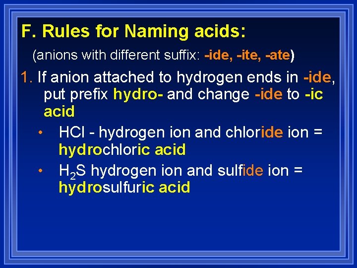 F. Rules for Naming acids: (anions with different suffix: -ide, -ite, -ate) 1. If