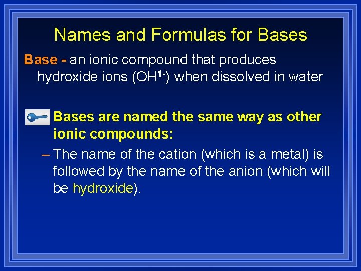 Names and Formulas for Bases Base - an ionic compound that produces hydroxide ions