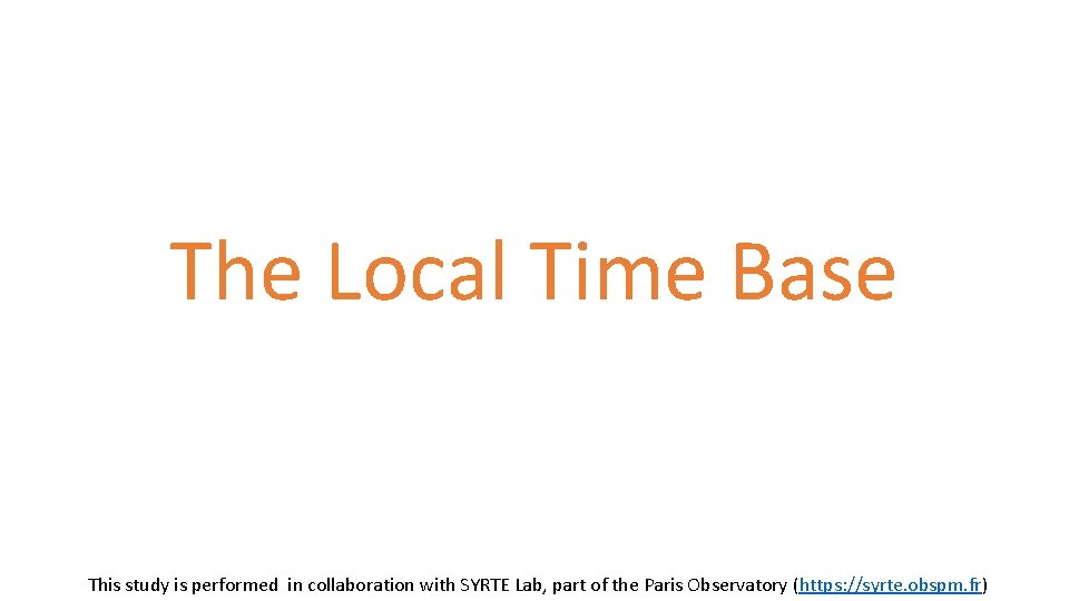 The Local Time Base This study is performed in collaboration with SYRTE Lab, part