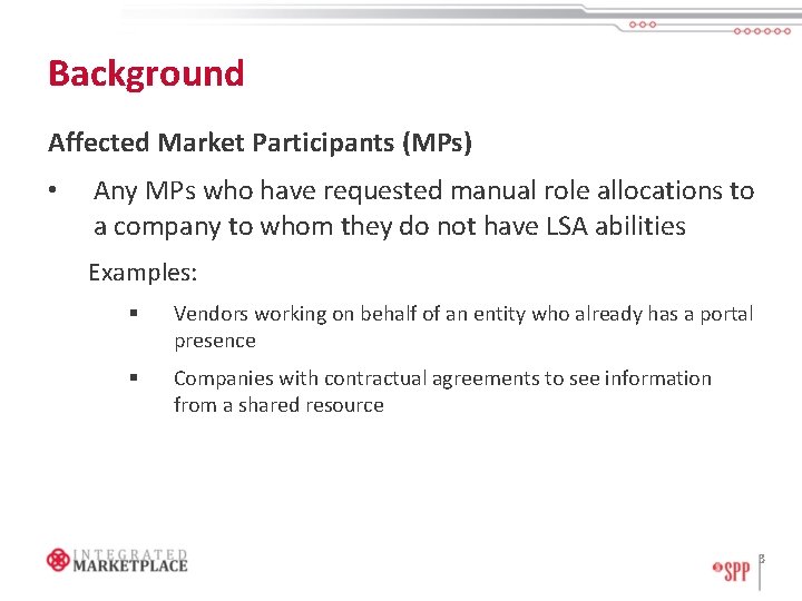 Background Affected Market Participants (MPs) • Any MPs who have requested manual role allocations