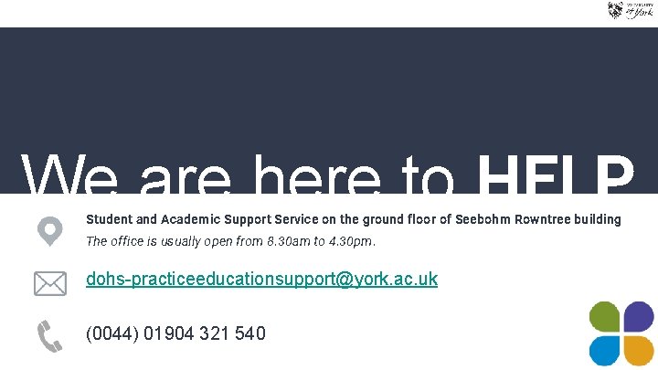 We are here to HELP Student and Academic Support Service on the ground floor