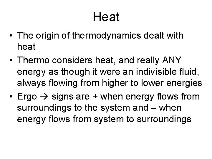 Heat • The origin of thermodynamics dealt with heat • Thermo considers heat, and