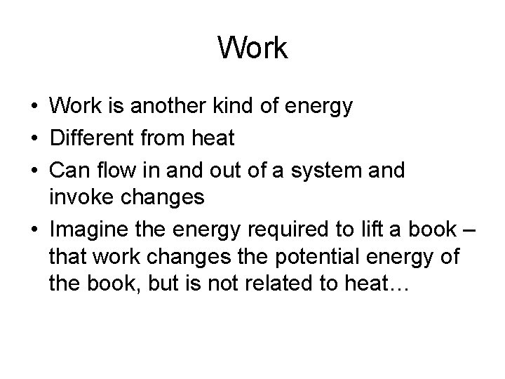 Work • Work is another kind of energy • Different from heat • Can