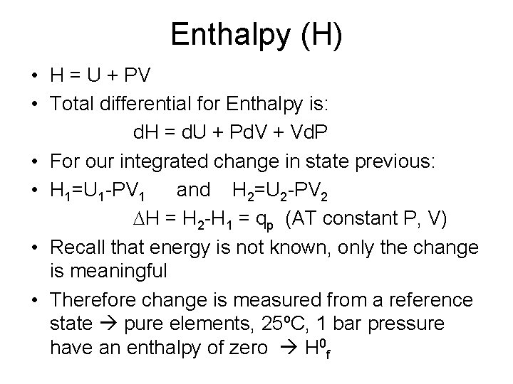 Enthalpy (H) • H = U + PV • Total differential for Enthalpy is:
