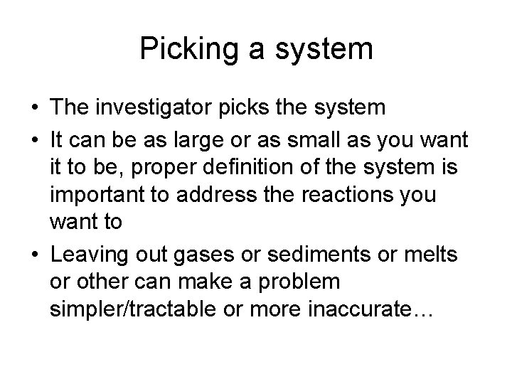 Picking a system • The investigator picks the system • It can be as