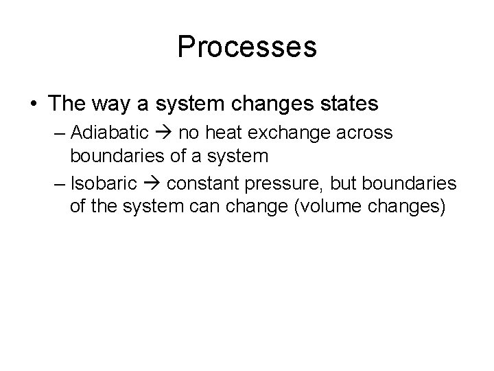 Processes • The way a system changes states – Adiabatic no heat exchange across