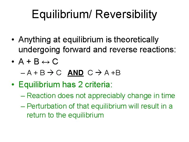 Equilibrium/ Reversibility • Anything at equilibrium is theoretically undergoing forward and reverse reactions: •