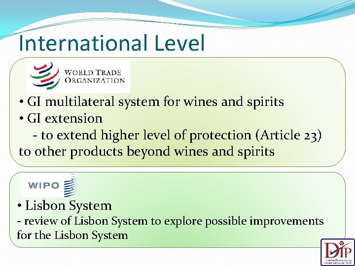 International Level • GI multilateral system for wines and spirits • GI extension -