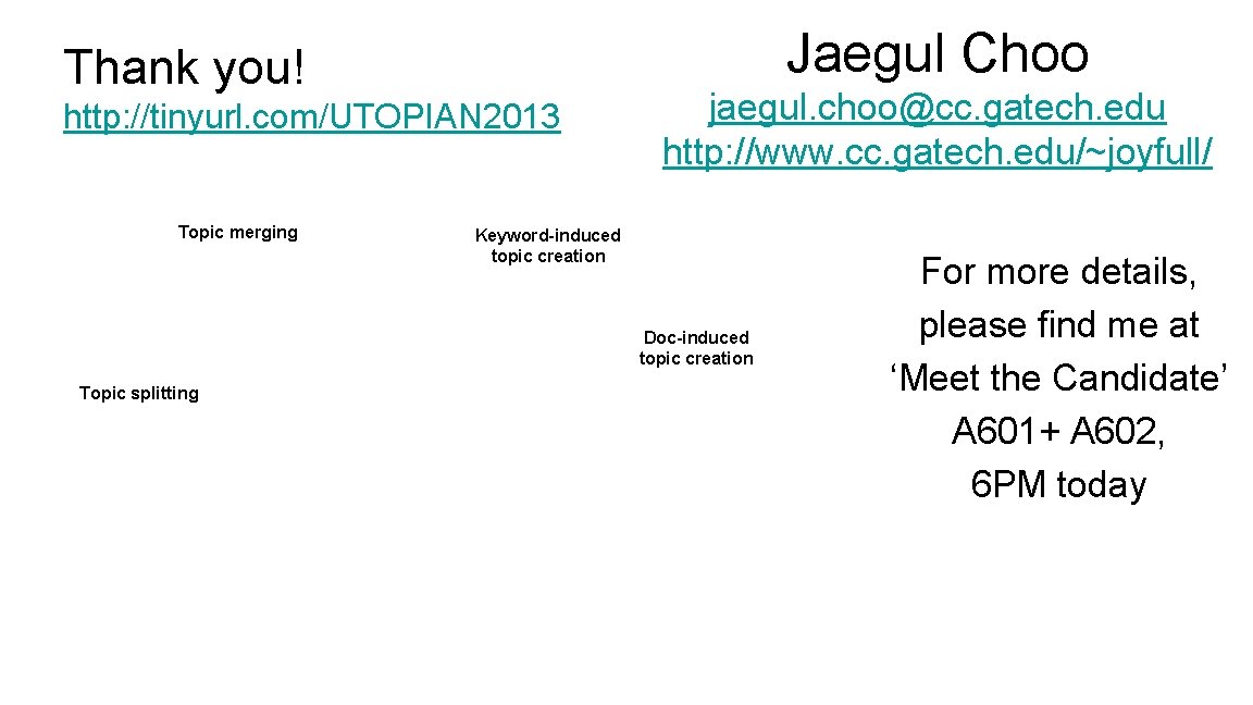 Jaegul Choo Thank you! http: //tinyurl. com/UTOPIAN 2013 Topic merging jaegul. choo@cc. gatech. edu