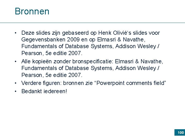 Bronnen • Deze slides zijn gebaseerd op Henk Olivié‘s slides voor Gegevensbanken 2009 en