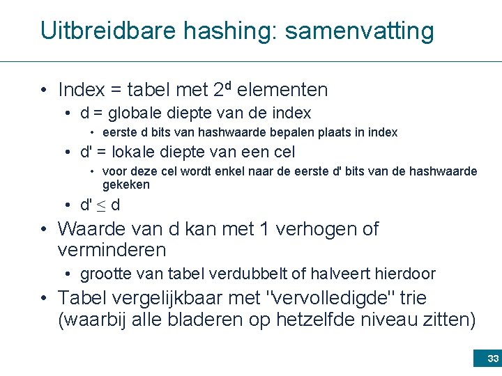Uitbreidbare hashing: samenvatting • Index = tabel met 2 d elementen • d =