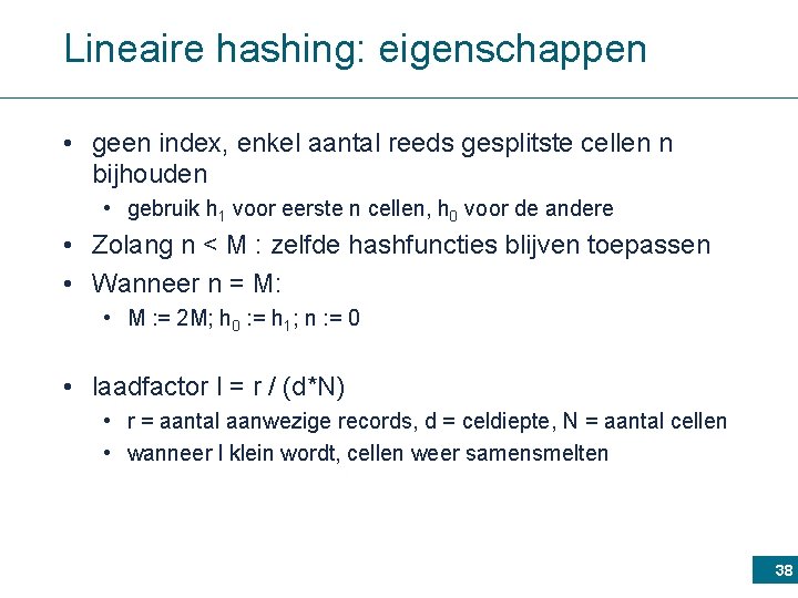 Lineaire hashing: eigenschappen • geen index, enkel aantal reeds gesplitste cellen n bijhouden •