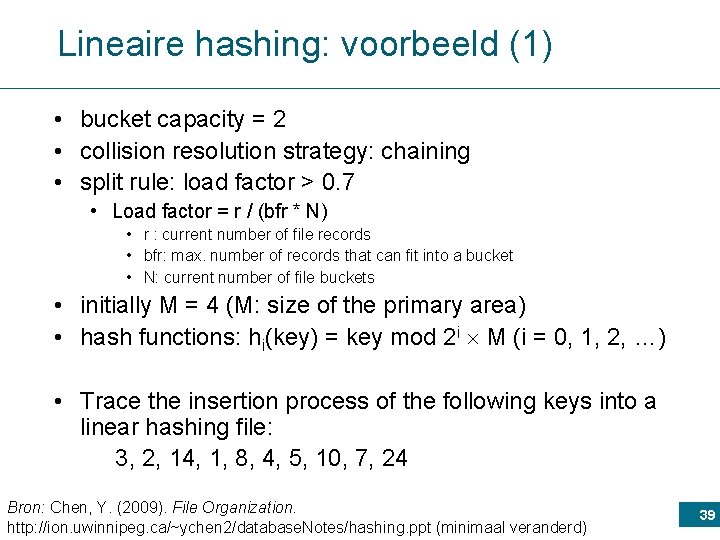 Lineaire hashing: voorbeeld (1) • bucket capacity = 2 • collision resolution strategy: chaining