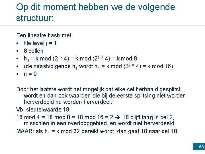 Op dit moment hebben we de volgende structuur: Een lineaire hash met • file